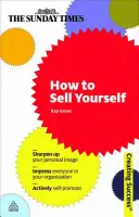 Hogyan adjuk el magunkat: Élesítse személyes imázsát; Nyűgözzön le mindenkit a szervezetében; Aktív önreklámozás - How to Sell Yourself: Sharpen Up Your Personal Image; Impress Everyone in Your Organisation; Actively Self-Promote