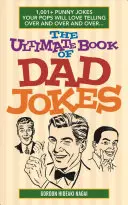 Az apás viccek végső könyve: 1001+ poénos vicc, amit a papa szívesen mesél újra és újra és újra... - The Ultimate Book of Dad Jokes: 1,001+ Punny Jokes Your Pops Will Love Telling Over and Over and Over...