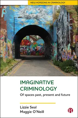 Képzeletbeli kriminológia: A múlt, a jelen és a jövő tereiről - Imaginative Criminology: Of Spaces Past, Present and Future