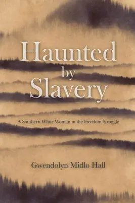 A rabszolgaság kísértése: Egy déli fehér nő emlékiratai a szabadságharcban - Haunted by Slavery: A Memoir of a Southern White Woman in the Freedom Struggle