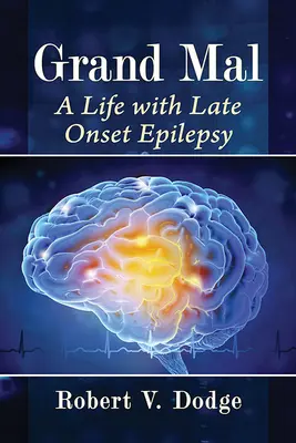 Grand Mal: A Life with Late Onset Epilepsy (Egy élet késői epilepsziával) - Grand Mal: A Life with Late Onset Epilepsy