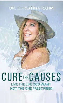 Cure the Causes: Éld azt az életet, amit szeretnél, ne azt, amit előírnak neked - Cure the Causes: Live the Life you want, not the one prescribed