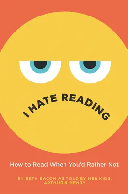 Utálok olvasni: Hogyan olvass, ha inkább nem olvasol? - I Hate Reading: How to Read When You'd Rather Not