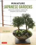 Miniatűr japán kertek: Gyönyörű bonsai tájképi kertek az Ön otthonába - Miniature Japanese Gardens: Beautiful Bonsai Landscape Gardens for Your Home