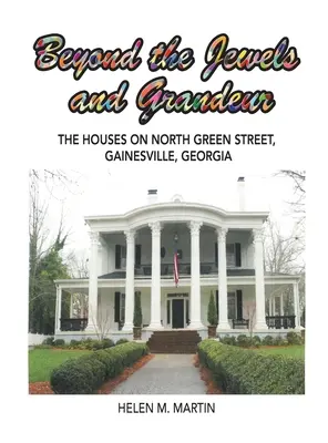 Az ékszereken és a pompán túl: A North Green Street-i házak, Gainesville, Georgia - Beyond the Jewels and Grandeur: The Houses on North Green Street, Gainesville, Georgia