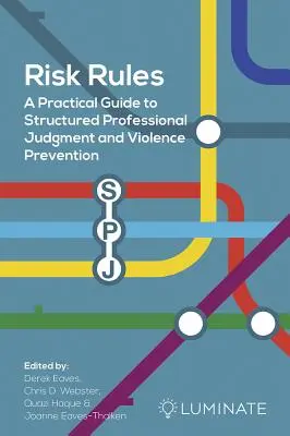 Kockázati szabályok: Gyakorlati útmutató a strukturált szakmai ítélőképességhez és az erőszak megelőzéséhez - Risk Rules: A Practical Guide to Structured Professional Judgment and Violence Prevention