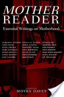 Anyai olvasókönyv: Alapvető írások az anyaságról - Mother Reader: Essential Writings on Motherhood