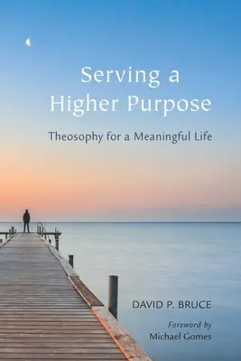 Egy magasabb cél szolgálatában: teozófia az értelmes életért - Serving a Higher Purpose: Theosophy for a Meaningful Life