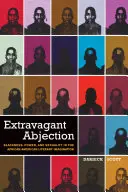 Extravagáns undor: Feketeség, hatalom és szexualitás az afroamerikai irodalmi képzeletben - Extravagant Abjection: Blackness, Power, and Sexuality in the African American Literary Imagination