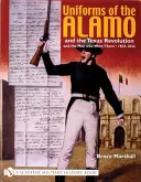 Az Alamo és a texasi forradalom egyenruhái és viselőik, 1835-1836 - Uniforms of the Alamo and the Texas Revolution and the Men Who Wore Them, 1835-1836