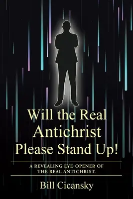 Álljon fel az igazi Antikrisztus, kérem!: Az igazi Antikrisztus leleplező szemlélete. - Will the Real Antichrist Please Stand Up!: A Revealing Eye-Opener of the Real Antichrist.