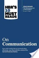 A Hbr 10 kötelező olvasmánya a kommunikációról (a kiemelt cikkel: A meggyőzés szükséges művészete, írta Jay A. Conger) - Hbr's 10 Must Reads on Communication (with Featured Article the Necessary Art of Persuasion, by Jay A. Conger)