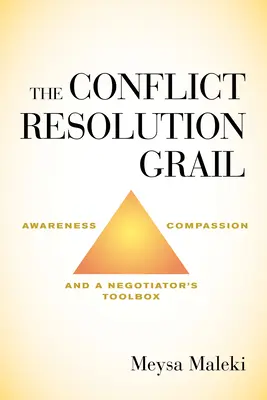 A konfliktusmegoldás grálja: Tudatosság, együttérzés és a tárgyaló eszköztára - The Conflict Resolution Grail: Awareness, Compassion and a Negotiator's Toolbox