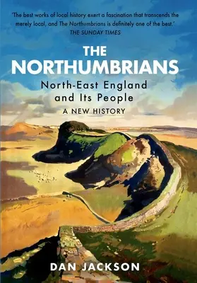 A Northumbrians: Északkelet-Anglia és népe -- Egy új történet - The Northumbrians: North-East England and Its People -- A New History