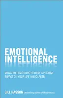 Érzelmi intelligencia: Az érzelmek kezelése, hogy pozitív hatást gyakoroljon az életére és a karrierjére - Emotional Intelligence: Managing Emotions to Make a Positive Impact on Your Life and Career