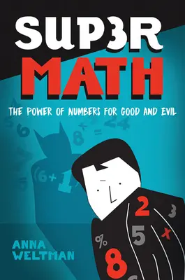 Szupermatematika: A számok hatalma jóra és rosszra - Supermath: The Power of Numbers for Good and Evil