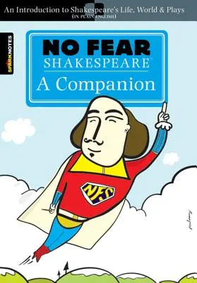 Nem kell félni Shakespeare-től: Shakespeare: A Companion (No Fear Shakespeare), 20 - No Fear Shakespeare: A Companion (No Fear Shakespeare), 20