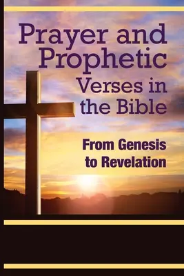 Imádság és prófétai versek a Bibliában: A Teremtéstől a Jelenésekig - Prayer and Prophetic Verses in the Bible: From Genesis to Revelation