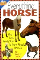 Minden ló: Amit a gyerekek igazán tudni akarnak a lovakról - Everything Horse: What Kids Really Want to Know about Horses