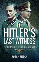 Hitler utolsó tanúja: Hitler testőrének emlékiratai - Hitler's Last Witness: The Memoirs of Hitler's Bodyguard