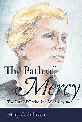 Az irgalmasság útja Catherine McAuley élete - The Path of Mercy the Life of Catherine McAuley