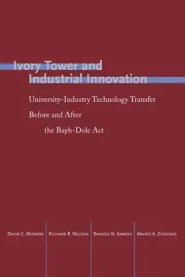 Elefántcsonttorony és ipari innováció: Egyetemi és ipari technológiatranszfer a Bayh-Dole ACT előtt és után - Ivory Tower and Industrial Innovation: University-Industry Technology Transfer Before and After the Bayh-Dole ACT