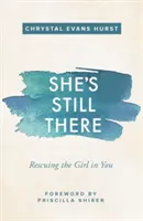 Még mindig ott van: A benned lévő lány megmentése - She's Still There: Rescuing the Girl in You