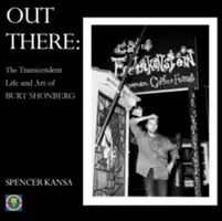 Out There: Burt Shonberg transzcendens élete és művészete - Out There: The Transcendent Life and Art of Burt Shonberg