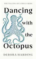 Tánc a polippal - Egy igaz bűntény elbeszélése - Dancing with the Octopus - The Telling of a True Crime