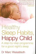 Egészséges alvási szokások, boldog gyermek - Lépésről lépésre haladó program a jó alvásért - Healthy Sleep Habits, Happy Child - A step-by-step programme for a good night's sleep