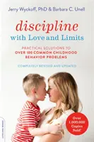 Fegyelem szeretettel és határokkal: Gyakorlati megoldások több mint 100 gyakori gyermekkori viselkedési problémára (átdolgozott) - Discipline with Love and Limits: Practical Solutions to Over 100 Common Childhood Behavior Problems (Revised)