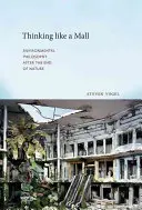 Gondolkodj úgy, mint egy pláza: Környezetfilozófia a természet vége után - Thinking Like a Mall: Environmental Philosophy After the End of Nature