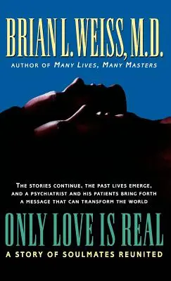 Csak a szerelem a valóság: A lélektársak újraegyesülésének története - Only Love Is Real: A Story of Soulmates Reunited