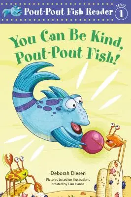 Te is lehetsz kedves, duzzogó hal! - You Can Be Kind, Pout-Pout Fish!