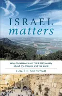 Israel Matters: Miért kell a keresztényeknek másképp gondolkodniuk a népről és a földről - Israel Matters: Why Christians Must Think Differently about the People and the Land