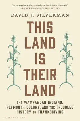 Ez a föld az ő földjük: A wampanoag indiánok, a plymouthi kolónia és a hálaadás zűrzavaros története - This Land Is Their Land: The Wampanoag Indians, Plymouth Colony, and the Troubled History of Thanksgiving