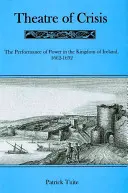 A válság színháza: A hatalom előadása az Ír Királyságban 1616-1692 között - Theatre of Crisis: The Performance of Power in the Kingdom of Ireland, 1616-1692