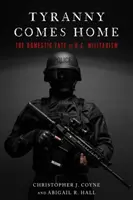 A zsarnokság hazatér: Az amerikai militarizmus belföldi sorsa - Tyranny Comes Home: The Domestic Fate of U.S. Militarism