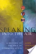 A levegőbe beszélve: A kommunikáció eszméjének története - Speaking Into the Air: A History of the Idea of Communication