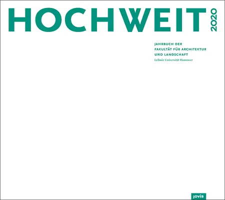 Hochweit 2020: Jahrbuch Der Fakultt Fr Architektur Und Landschaft, Leibniz Universitt Hannover