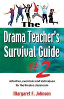 A drámatanár túlélési útmutatója-- 2. kötet: Tevékenységek, gyakorlatok és technikák a színházi osztályteremben - Drama Teacher's Survival Guide--Volume 2: Activities, Exercises, and Techniques for the Theatre Classroom