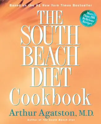 A South Beach diéta szakácskönyve: Több mint 200 finom recept, amelyek illeszkednek a nemzet legjobb diétájához - The South Beach Diet Cookbook: More Than 200 Delicious Recipies That Fit the Nation's Top Diet