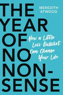 A nonszensz éve: Hogyan lépj túl magadon és élj tovább az életeddel? - The Year of No Nonsense: How to Get Over Yourself and on with Your Life