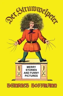 Der Struwwelpeter: Vidám történetek és vicces képek - Der Struwwelpeter: Merry Stories and Funny Pictures