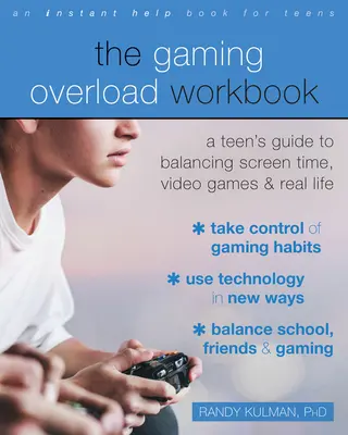 A játéktúlterhelés munkafüzet: Egy tinédzser útmutatója a képernyőidő, a videojátékok és a valós élet egyensúlyának megteremtéséhez - The Gaming Overload Workbook: A Teen's Guide to Balancing Screen Time, Video Games, and Real Life