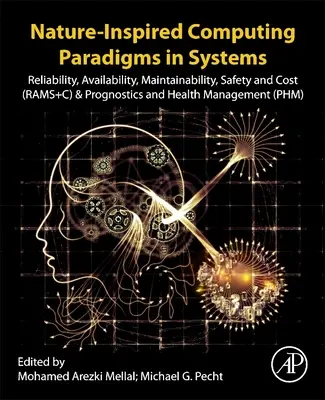 Természet által inspirált számítástechnikai paradigmák a rendszerekben: Megbízhatóság, rendelkezésre állás, karbantarthatóság, biztonság és költség (Rams+c) és Prognosztika és egészségmenedzsment - Nature-Inspired Computing Paradigms in Systems: Reliability, Availability, Maintainability, Safety and Cost (Rams+c) and Prognostics and Health Manage