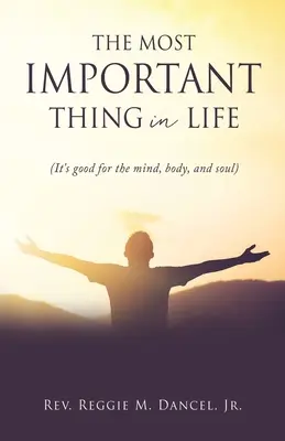 A legfontosabb dolog az életben: (Jót tesz az elmének, a testnek és a léleknek) - The Most Important Thing in Life: (It's good for the mind, body, and soul)