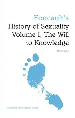 Foucault A szexualitás története I. kötet, A tudás akarása: Egy edinburghi filozófiai kalauz - Foucault's History of Sexuality Volume I, the Will to Knowledge: An Edinburgh Philosophical Guide