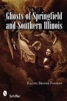 Springfield és Dél-Illinois szellemei - Ghosts of Springfield and Southern Illinois