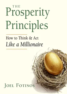 A jólét alapelvei: Hogyan gondolkodj és cselekedj úgy, mint egy milliomos - The Prosperity Principles: How to Think and ACT Like a Millionaire